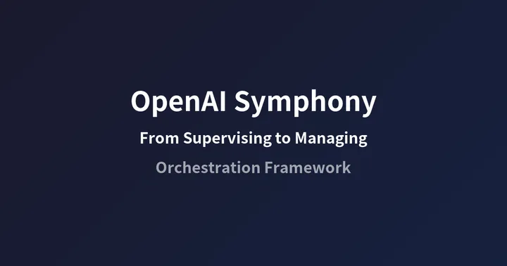OpenAI Symphony: From Supervising Coding Agents to Managing Work