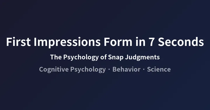 Why First Impressions Are Formed in 7 Seconds: The Psychology Behind Snap Judgments