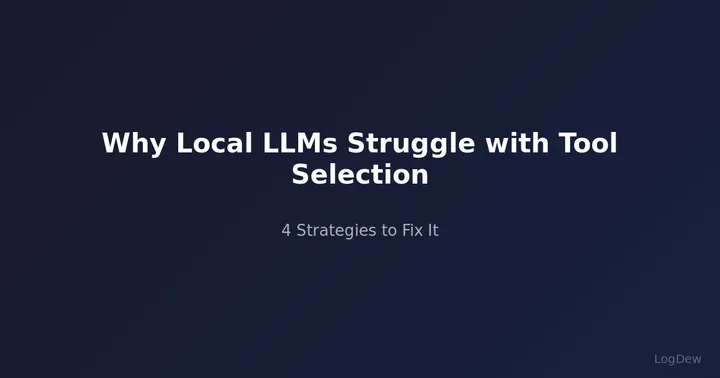 Why Local LLMs Struggle with Tool Selection, and 4 Strategies to Fix It