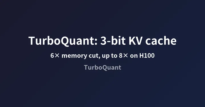 TurboQuant: 3-Bit KV Cache Compression Cuts Memory by 6×